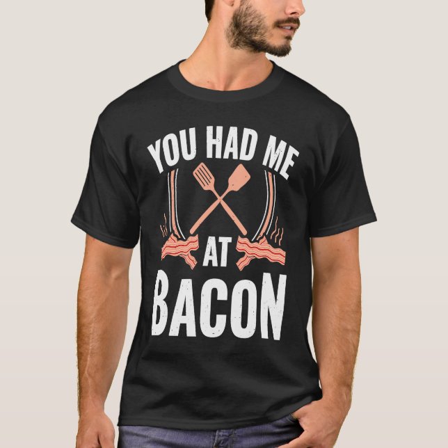 Bacon    You Had Me At Bacon T-Shirt (Vorderseite)