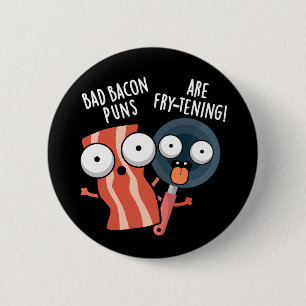 Bad Bacon Puns sind fry-fressenden Food Pun Dark B Button