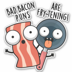 Bad Bacon Puns sind fry-frischen Funny Food Pun Aufkleber