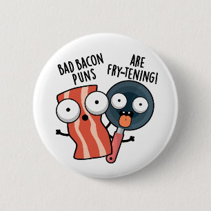 Bad Bacon Puns sind fry-frischen Funny Food Pun Button