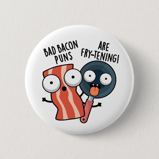 Bad Bacon Puns sind fry-frischen Funny Food Pun Button (Vorderseite)