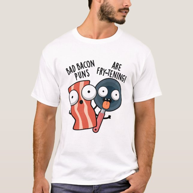 Bad Bacon Puns sind fry-frischen Funny Food Pun T-Shirt (Vorderseite)