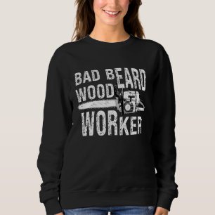 Bad Beard Woodworker Chainsaw Woodsma Sweatshirt