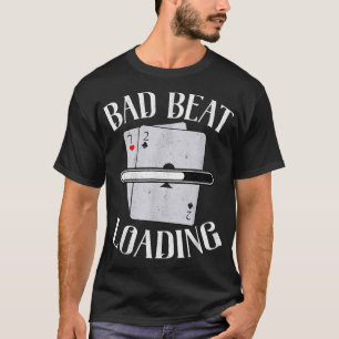 Bad Beat Loading Texas Holdem Casino Poker T-Shirt