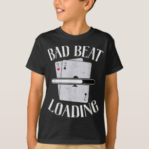 Bad Beat Loading Texas Holdem Casino Poker T-Shirt