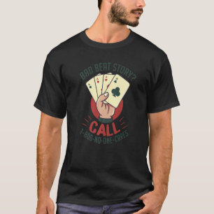 Bad Beat Story Funny Poker Card Casino T-Shirt