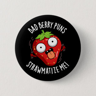 Bad Berry Puns Straw-matize Me Fruit Pun Dark BG Button