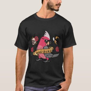 Bad Bird Parrot I Rose Breasted Galah Cockatoo T-Shirt