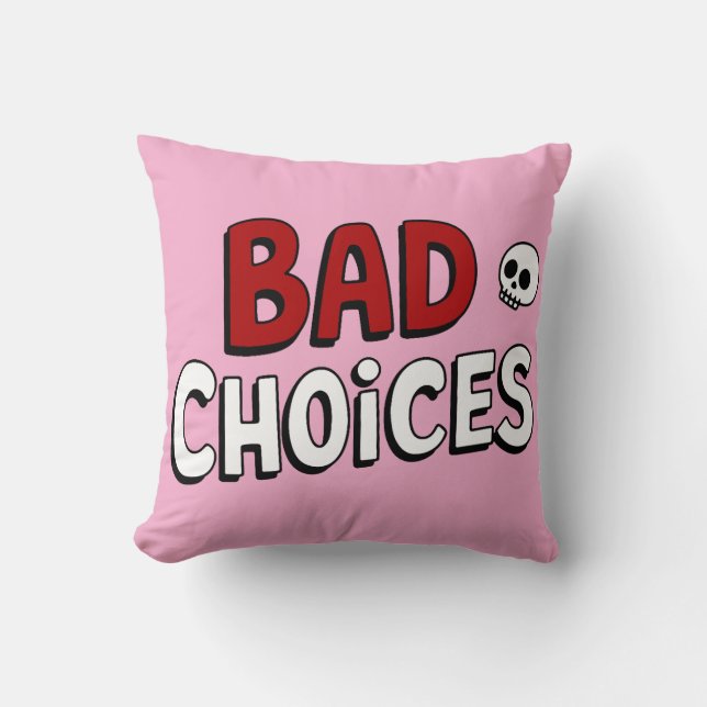 Bad Choices Kissen (Vorderseite)