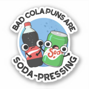 Bad Cola Puns sind sonnendrückende Funny Soda Pun Aufkleber