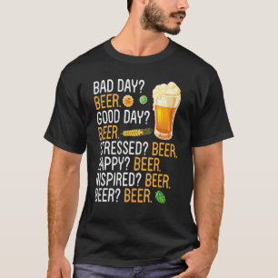 Bad Day Beer Good Day Ber Stressed Bier Happy Bien T-Shirt