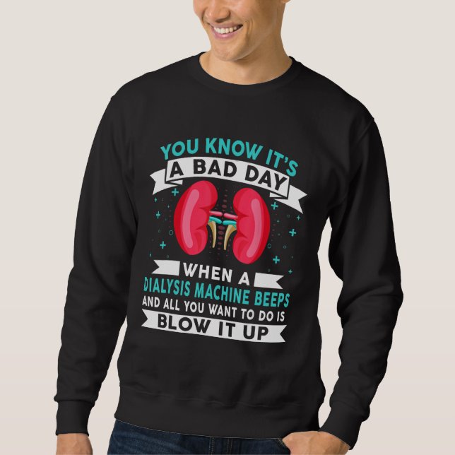 Bad Day Dialysis Machine Beeps Dialysis Technician Sweatshirt (Vorderseite)