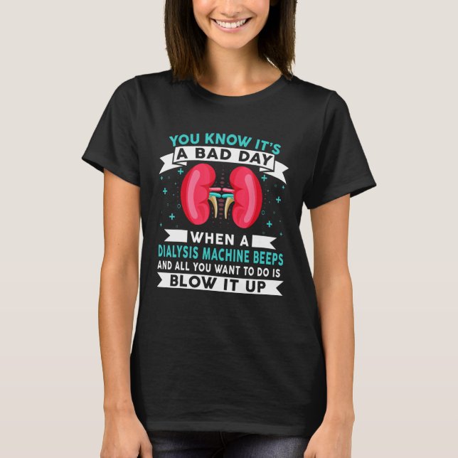 Bad Day Dialysis Machine Beeps Dialysis Technician T-Shirt (Vorderseite)