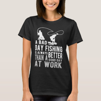 Bad Day Fishing   Sarcastic Sayings   Fishing T-Shirt
