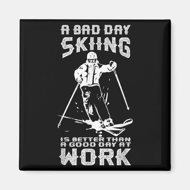 Bad Day Skiing Is Better Than Good Day Work Funny  Magnet (Vorne)