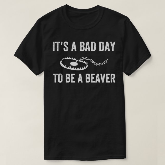 Bad Day to be a Beaver Falle Jagd Funny Trapper T-Shirt (Design vorne)