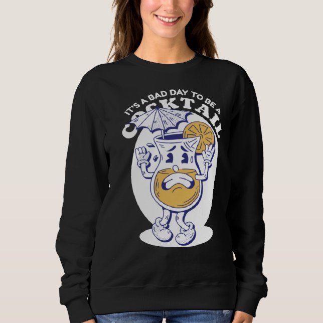 Bad day to be a cocktail drink alcohol sweatshirt (Vorderseite)