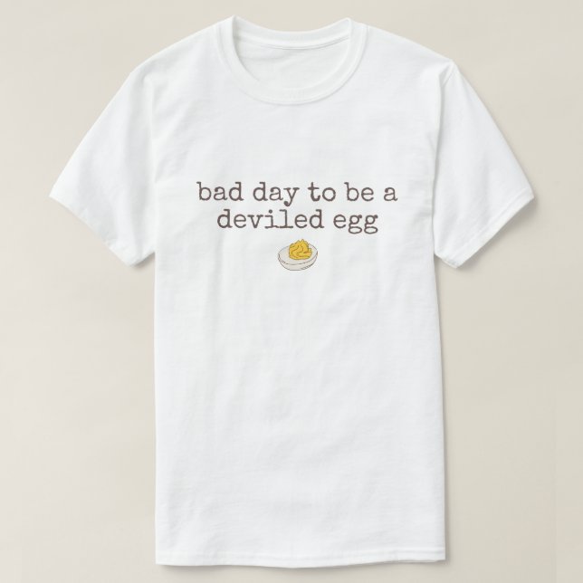 Bad day to be a deviled egg T-Shirt (Design vorne)