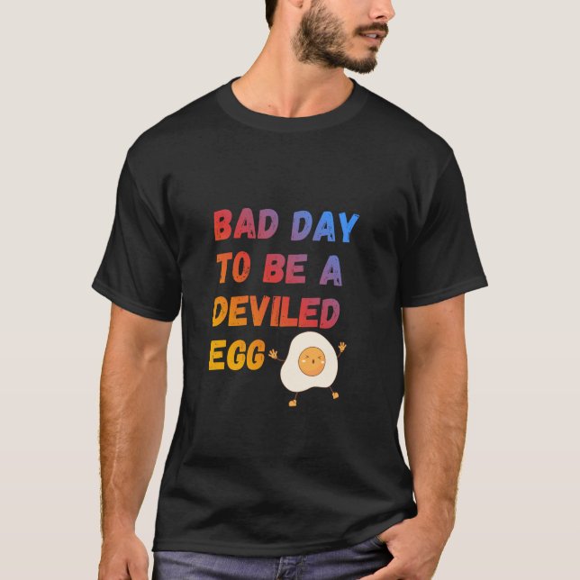 Bad Day to Be a Deviled Egg T-Shirt (Vorderseite)