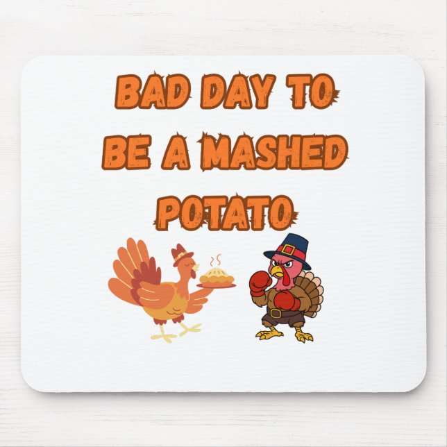 "BAD DAY TO BE A MASHED POTATO"  MOUSEPAD (Vorne)