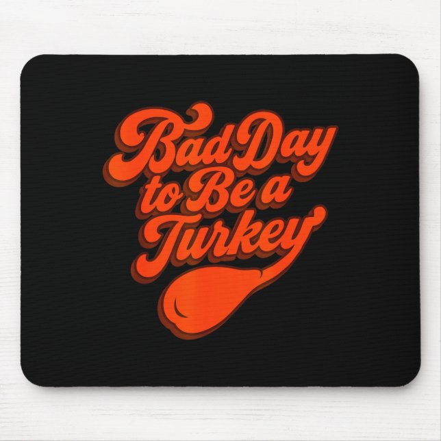 Bad Day To Be A Turkey Funny Thanksgiving Gift Des Mousepad (Vorne)