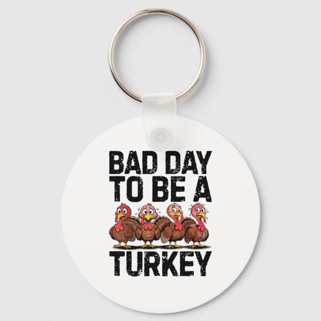 Bad Day To Be A Turkey Funny Thanksgiving  Schlüsselanhänger (Vorderseite)