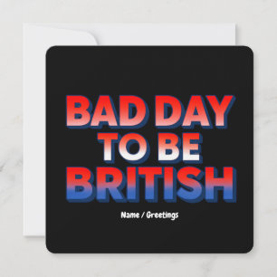 Bad Day to be British, 4. Juli Funny Zitat Einladung