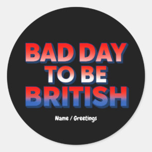 Bad Day to be British, 4. Juli Funny Zitat Runder Aufkleber