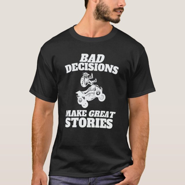 Bad Decisions Make Great Stories  Quad Bike ATV T-Shirt (Vorderseite)
