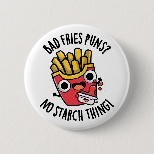 Bad Fries Puns keine Starke Ding Funny Food Pub Button