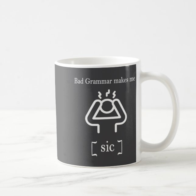 Bad Grammar Makes Me Sic Funny Grammar  Kaffeetasse (Rechts)
