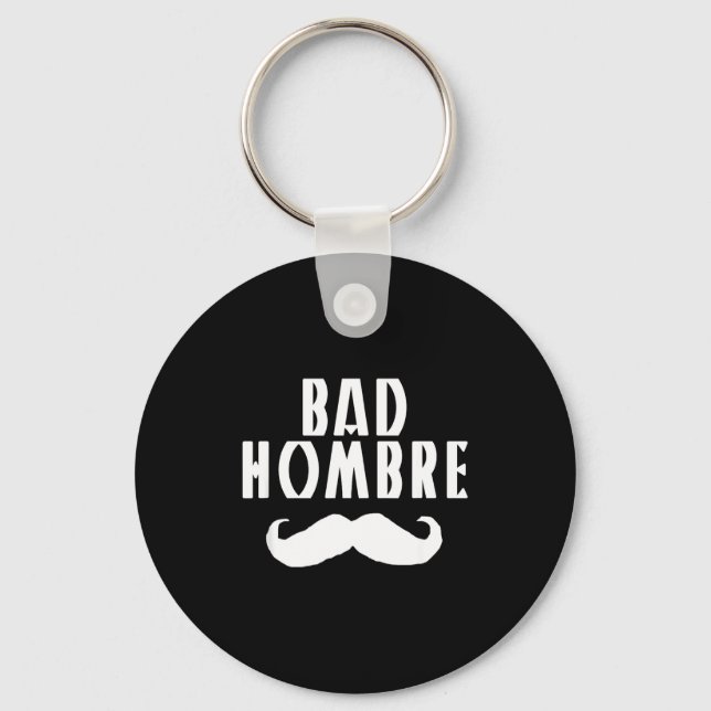 Bad Hombre With Mustache Funny Trump  Schlüsselanhänger (Vorderseite)