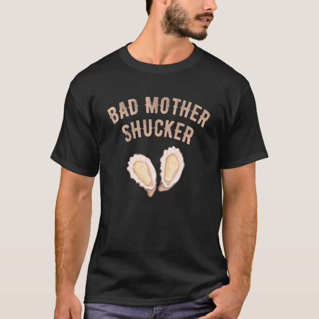Bad Mother Shucker Oyster Seafood Oyster Shucker S T-Shirt (Vorderseite)