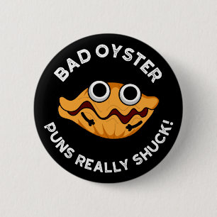 Bad Oyster Puns wirklich Shuck Food Puff Dark BG Button