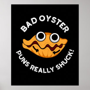 Bad Oyster Puns wirklich Shuck Food Puff Dark BG Poster
