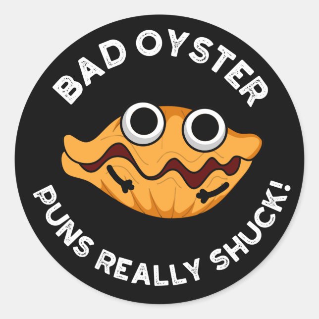 Bad Oyster Puns wirklich Shuck Food Puff Dark BG Runder Aufkleber (Vorderseite)