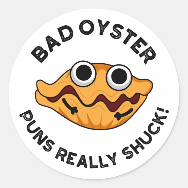 Bad Oyster Puns wirklich Shuck Funny Food Puff Runder Aufkleber (Vorderseite)