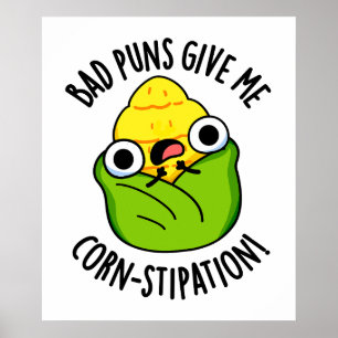 Bad Puns geben mir Mais-Stipation Funny Mais Pun Poster
