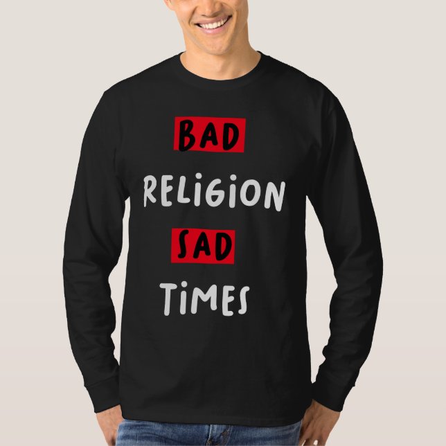 Bad Religion Bad Times Sad Times Quote T-Shirt (Vorderseite)
