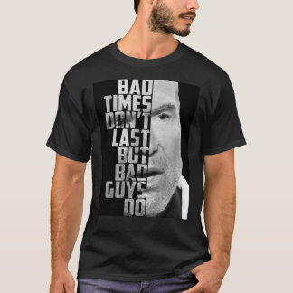 Bad Times Don&x27;t Last, But Bad Guys Do Classic  T-Shirt