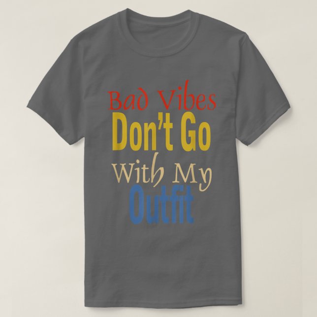 Bad Vibes Dont Go With My Outfit Funny Apparel  T-Shirt (Design vorne)