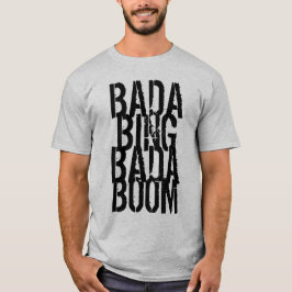 Bada Bada Boom T-Shirt