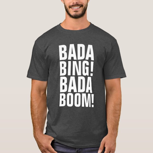 BADA BING! BADA BOOM! T - Shirt (Vorderseite)