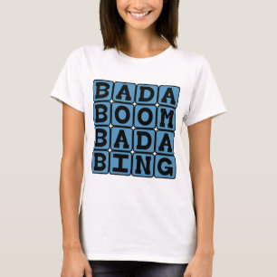 Bada Boom Bada Bing, Alliterative Onomatopoesie T-Shirt