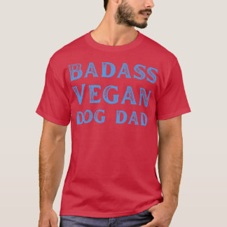 Badass Vegan Hund Vater Vegan Food Cat Lover Veget T-Shirt