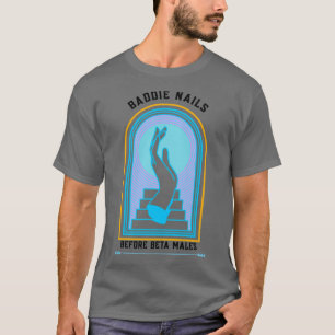 Baddie Nails vor Beta Males T-Shirt