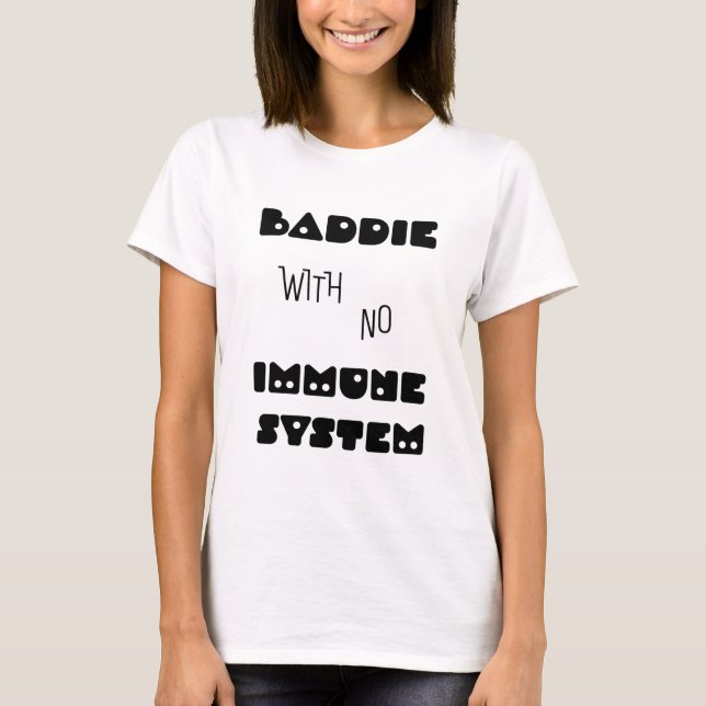 Baddie ohne Immunsystem T-Shirt (Vorderseite)