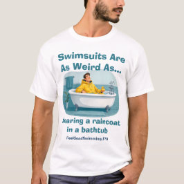 Badeanzüge sind seltsam Regenmantel Badezimmer Hum T-Shirt