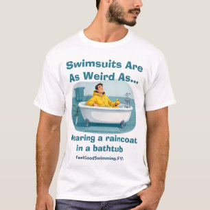 Badeanzüge sind seltsam Regenmantel Badezimmer Hum T-Shirt