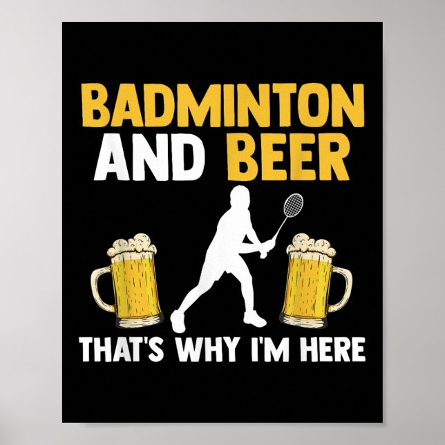 Badminton And Beer Thats Why Im Here  Poster (Vorne)